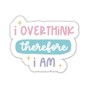 I Overthink Therefore I Am Vinyl Sticker