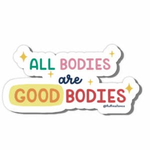 All bodies are good bodies Vinyl Sticker